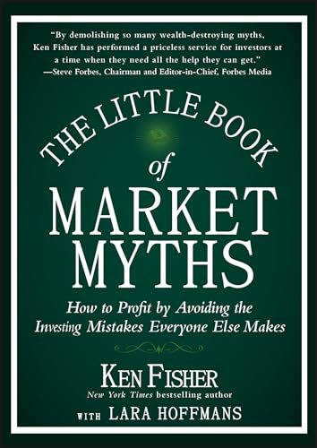 The Little Book of Market Myths: How to Profit by Avoiding the Investing Mistakes Everyone Else Makes (Little Book, Big Profits)
