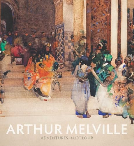 Arthur Melville: Adventures in Colour von National Galleries of Scotland