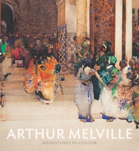 Arthur Melville: Adventures in Colour