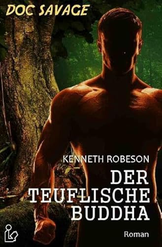 DOC SAVAGE - DER TEUFLISCHE BUDDHA: Ein Science-Fiction-Abenteuer-Roman!