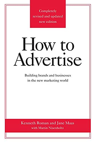 How To Advertise: Building Brands and Businesses in the New Marketing World (Completely Revised and Updated New Edition)