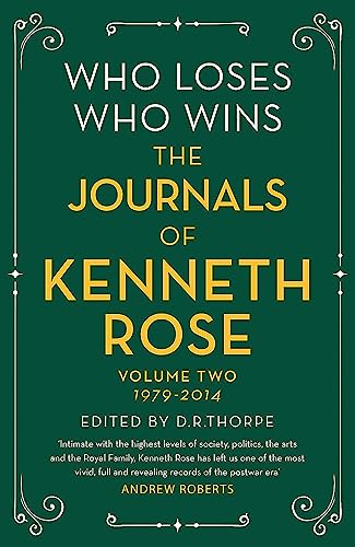 Who Loses, Who Wins: The Journals of Kenneth Rose: 1979-2014: Volume Two 1979-2014