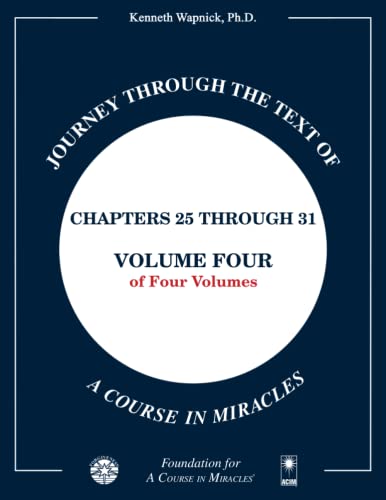 Journey through the Text of A Course in Miracles: Chapters 25 through 31, Volume Four of Four-Volumes