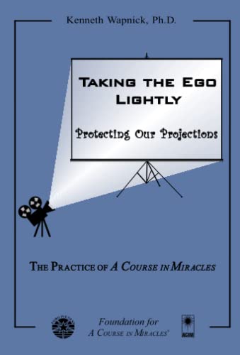 Taking the Ego Lightly: Protecting Our Projections von Foundation for "A Course in Miracles"
