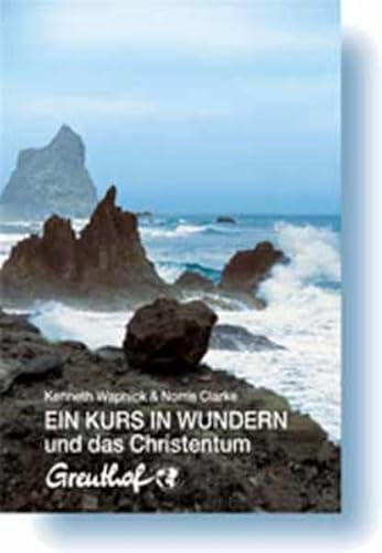 Ein Kurs in Wundern und das Christentum: Ein Dialog Ein Kurs in Wundern und das Christentum: Ein Dialog