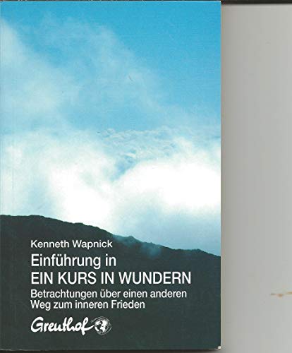 Einführung in Ein Kurs in Wundern: Betrachtungen über einen anderen Weg zum inneren Frieden Einführung in Ein Kurs in Wundern: Betrachtungen über einen anderen Weg zum inneren Frieden