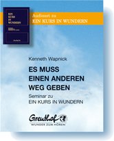Es muss einen anderen Weg geben: Seminar zu EIN KURS IN WUNDERN Es muss einen anderen Weg geben: Seminar zu EIN KURS IN WUNDERN
