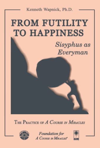 From Futility to Happiness: Sisyphus as Everyman From Futility to Happiness: Sisyphus as Everyman