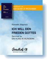 Ich will den Frieden Gottes: Seminar zu EIN KURS IN WUNDERN Ich will den Frieden Gottes: Seminar zu EIN KURS IN WUNDERN