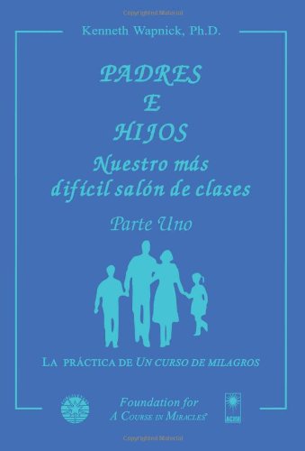 Padres e hijos: Nuestro más difícil salón de clases (Spanish Edition)