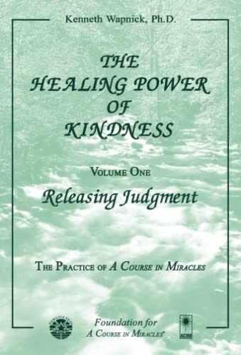 The Healing Power of Kindness: Volume One: Releasing Judgment von Brand: Foundation for A Course in Miracles