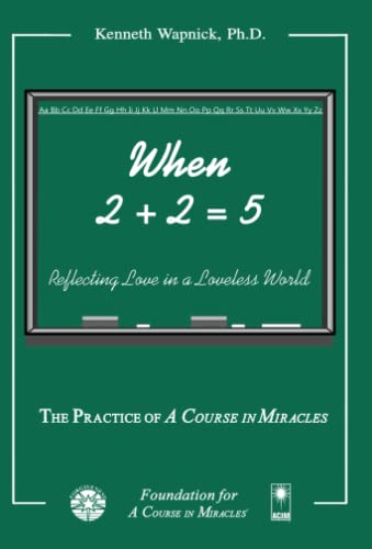 When 2 + 2 = 5: Reflecting Love in a Loveless World von Foundation for "A Course in Miracles"