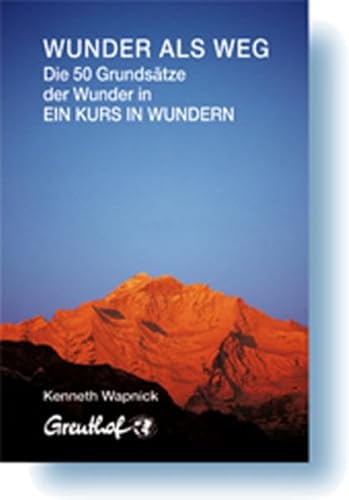 Wunder als Weg: Die 50 Grundsätze der Wunder in Ein Kurs in Wundern