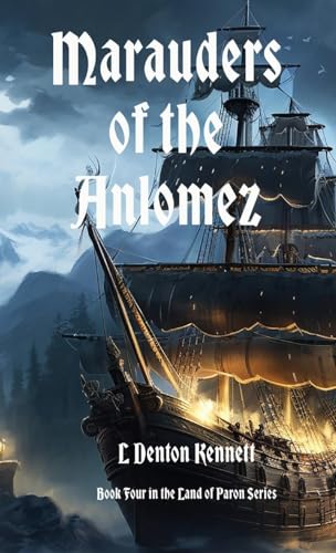 Marauders of the Anlomez: Book Four ~ Land of Paron Series von LD Kennett LLC Press