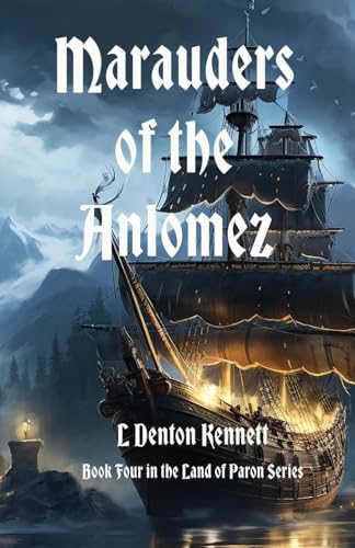 Marauders of the Anlomez: Book Four ~ Land of Paron series von LD Kennett LLC Press