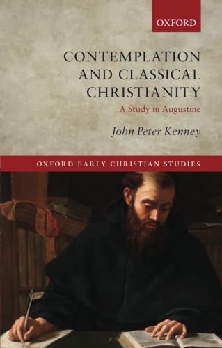 Contemplation and Classical Christianity: A Study in Augustine (Oxford Early Christian Studies)