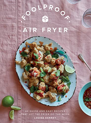 Foolproof Air Fryer: 60 Quick and Easy Recipes That Let the Fryer Do the Work