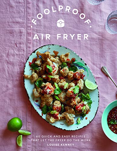 Foolproof Air Fryer: 60 Quick and Easy Recipes That Let the Fryer Do the Work von Quadrille Publishing Ltd