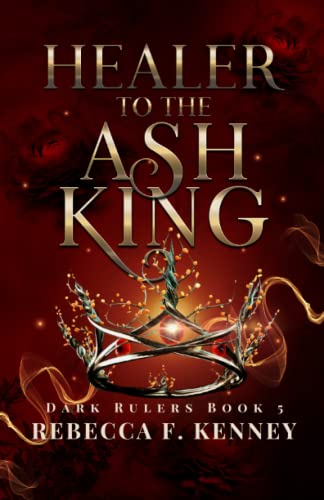 Healer to the Ash King: A Dark Rulers Romance--Standalone von Independently published