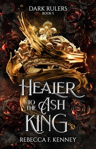 Healer to the Ash King: A Dark Rulers Romance--Standalone von Independently published