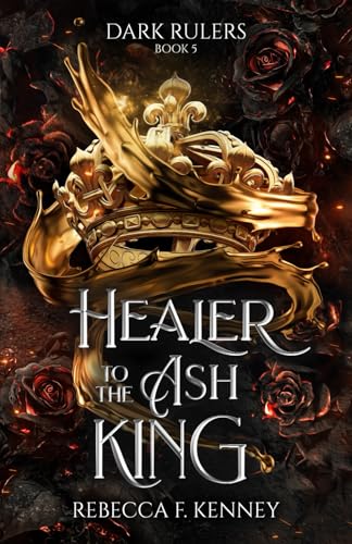 Healer to the Ash King: A Dark Rulers Romance--Standalone Healer to the Ash King: A Dark Rulers Romance--Standalone
