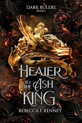 Healer to the Ash King: A Dark Rulers Romance--Standalone