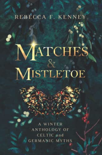 Matches & Mistletoe: An Anthology of Four Celtic & Germanic Tales Matches & Mistletoe: An Anthology of Four Celtic & Germanic Tales von Independently published