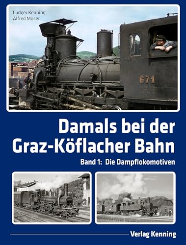 Damals bei der Graz-Köflacher Bahn: Band 1: Die Dampflokomotiven von Kenning, L