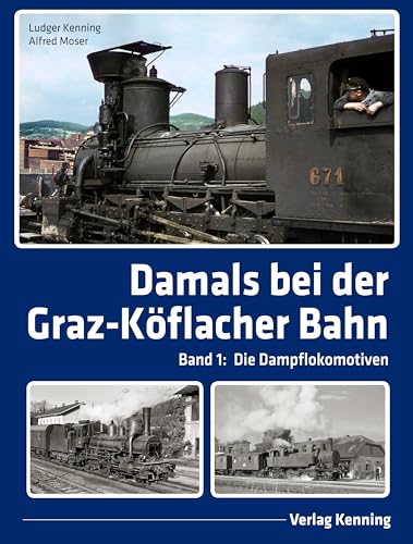Damals bei der Graz-Köflacher Bahn: Band 1: Die Dampflokomotiven