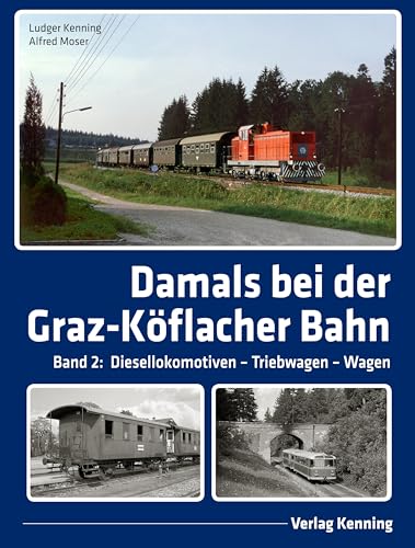 Damals bei der Graz-Köflacher Bahn: Band 2: Diesellokomotiven – Triebwagen – Wagen von Kenning, L