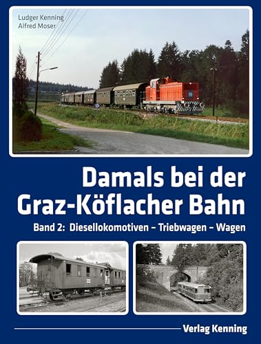 Damals bei der Graz-Köflacher Bahn: Band 2: Diesellokomotiven – Triebwagen – Wagen Damals bei der Graz-Köflacher Bahn: Band 2: Diesellokomotiven – Triebwagen – Wagen