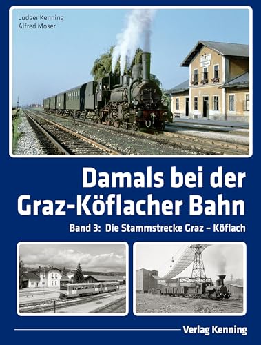 Damals bei der Graz-Köflacher Bahn: Band 3: Die Stammstrecke Graz – Köflach