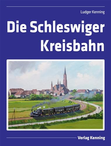 Die Schleswiger Kreisbahn von Kenning Verlag