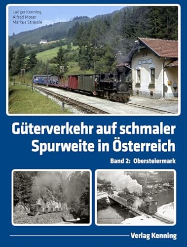 Güterverkehr auf schmaler Spurweite in Österreich, Band 2: Obersteiermark