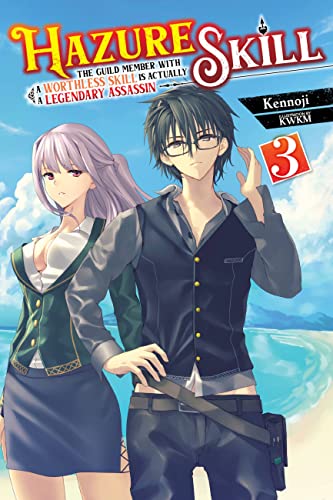 Hazure Skill: The Guild Member with a Worthless Skill Is Actually a Legendary Assassin, Vol. 3 LN (HAZURE SKILL LEGENDARY ASSASSIN NOVEL SC)