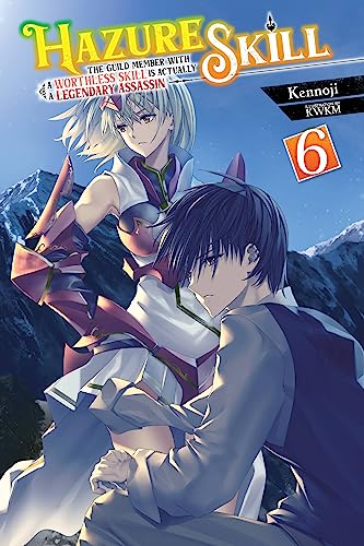 Hazure Skill: The Guild Member with a Worthless Skill Is Actually a Legendary Assassin, Vol. 6 (ligh (HAZURE SKILL LEGENDARY ASSASSIN NOVEL SC) von Yen Press