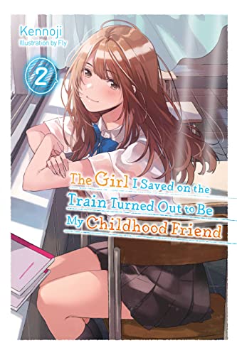 The Girl I Saved on the Train Turned Out to Be My Childhood Friend, Vol. 2 (light novel) (GIRL SAVED ON TRAIN CHILDHOOD FRIEND LN SC) von Yen Press