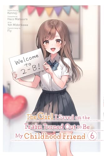 The Girl I Saved on the Train Turned Out to Be My Childhood Friend, Vol. 6 (manga) (GIRL SAVED ON TRAIN TURNED OUT CHILDHOOD FRIEND GN)