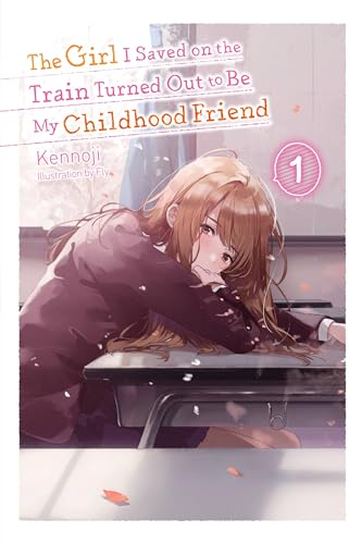 The Girl I Saved on the Train Turned Out to Be My Childhood Friend, Vol. 1 (light novel): Volume 1 (GIRL SAVED ON TRAIN CHILDHOOD FRIEND LN SC)