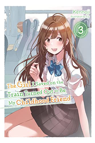 The Girl I Saved on the Train Turned Out to Be My Childhood Friend, Vol. 3 (light novel) (GIRL SAVED ON TRAIN CHILDHOOD FRIEND LN SC, Band 3) von Yen Press