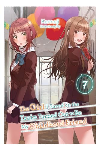 The Girl I Saved on the Train Turned Out to Be My Childhood Friend, Vol. 7 (light novel) von Yen Press