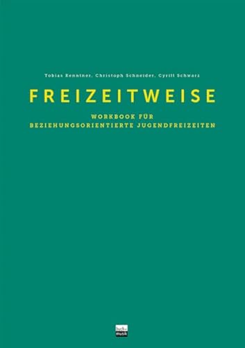 Freizeitweise: Workbook für beziehungsorientierte Jugendfreizeiten von ejw-Service