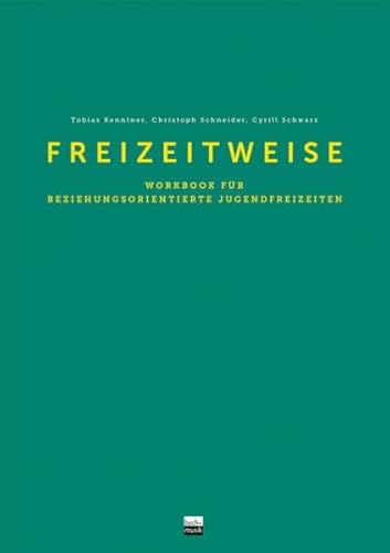 Freizeitweise: Workbook für beziehungsorientierte Jugendfreizeiten