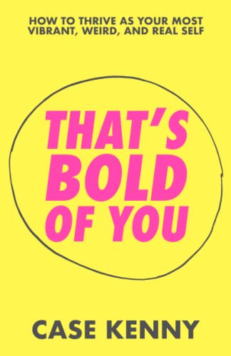 That's Bold of You: How To Thrive as Your Most Vibrant, Weird, and Real Self von Independently published
