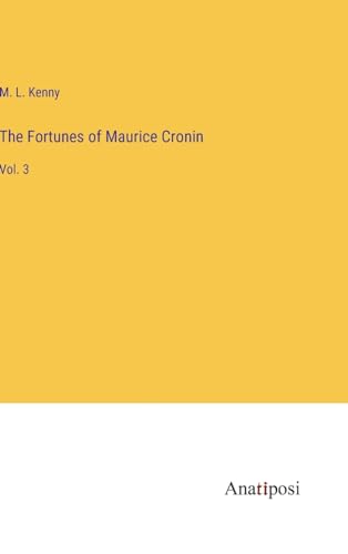 The Fortunes of Maurice Cronin: Vol. 3 von Anatiposi Verlag
