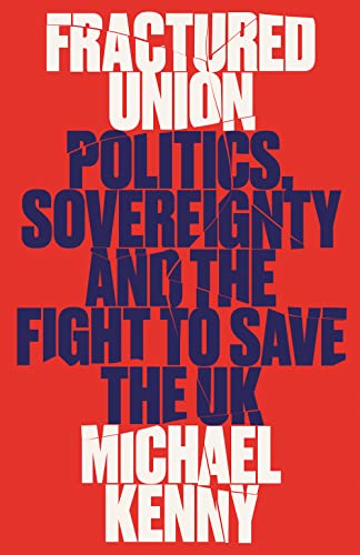 Fractured Union: Politics, Sovereignty and the Fight to Save the UK