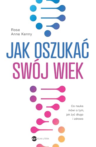 Jak oszukać swój wiek: Co nauka mówi o tym, jak żyć długo i zdrowo von Wielka Litera