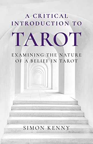 A Critical Introduction to Tarot: Examining the Nature of a Belief in Tarot