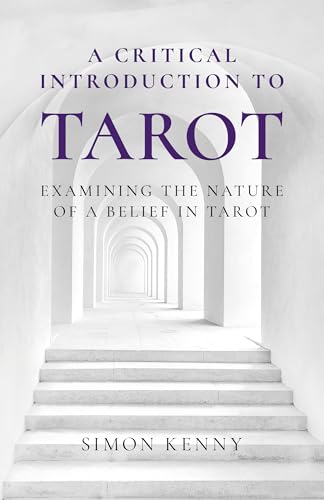 Critical Introduction to Tarot, A: Examining the Nature of a Belief in Tarot Critical Introduction to Tarot, A: Examining the Nature of a Belief in Tarot von Iff Books