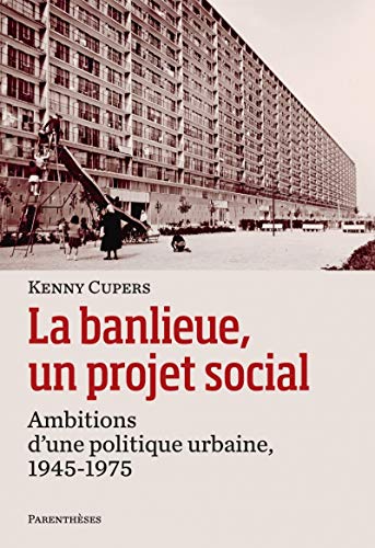 La banlieue, un projet social : Ambitions d?une politique urbaine, 1945-1975 von PARENTHESES